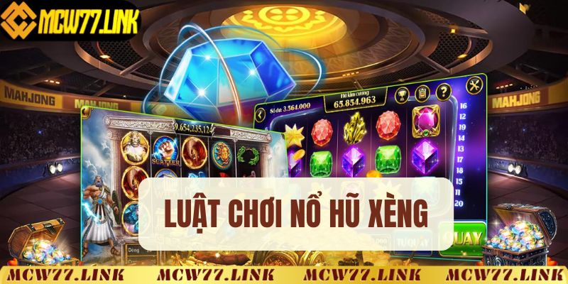 Luật chơi nổ hũ xèng MCW77