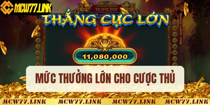 Mức thưởng lớn cho cược thủ