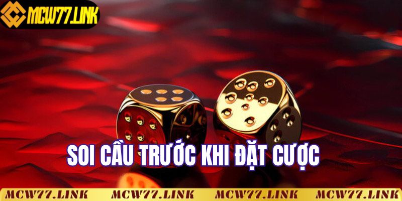 Soi cầu trước khi đặt cược